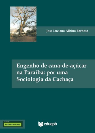 Engenho de cana-de-açúcar na Paraíba: por uma sociologia da cachaça