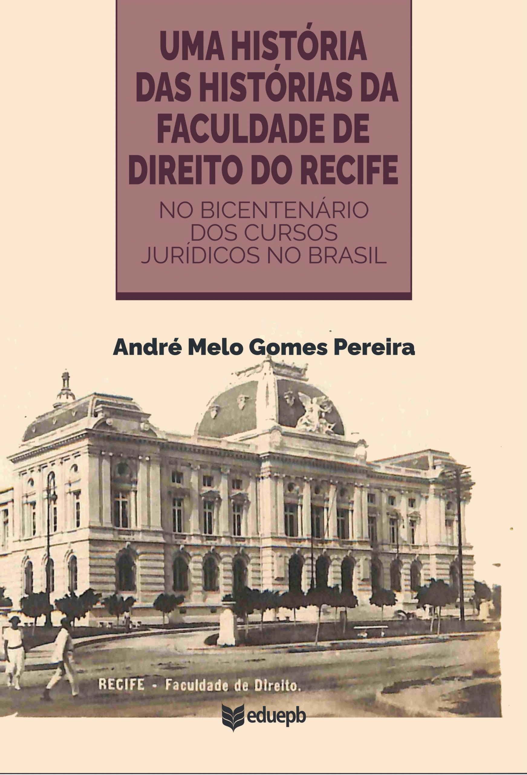 Capa do livro Uma história das histórias da Faculdade de Direito do Recife - No Bicentenário dos Cursos Jurídicos do Brasil