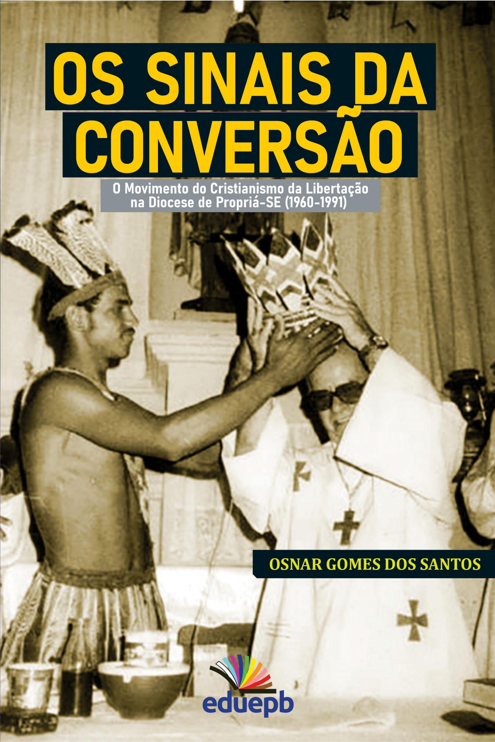 Capa do livro Os sinais da conversão: o movimento do cristianismo da libertação na Diocese de Propriá-SE (1960-1991)