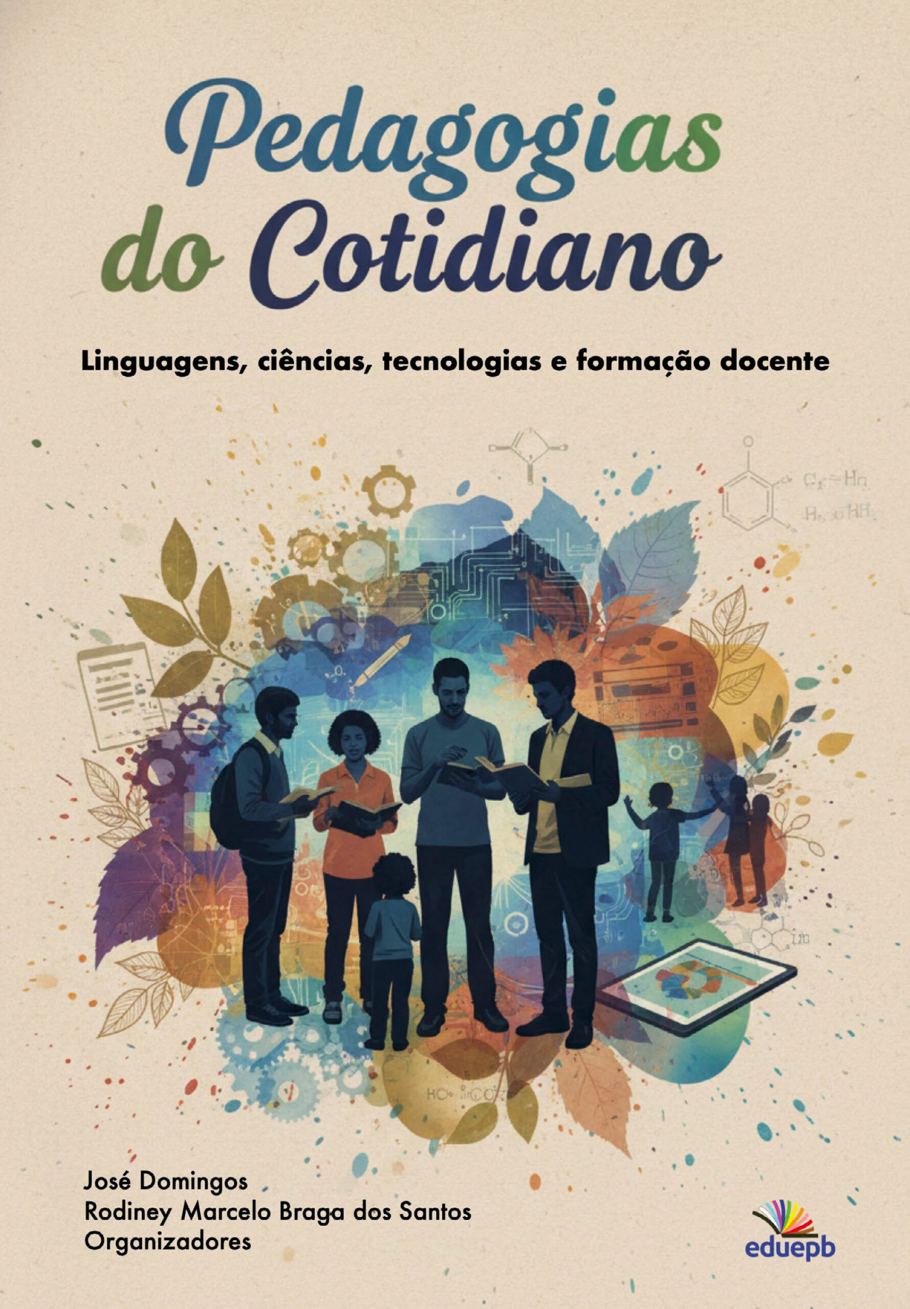 Pedagogias do Cotidiano - Linguagens, Ciências, Tecnologias e Formação Docente