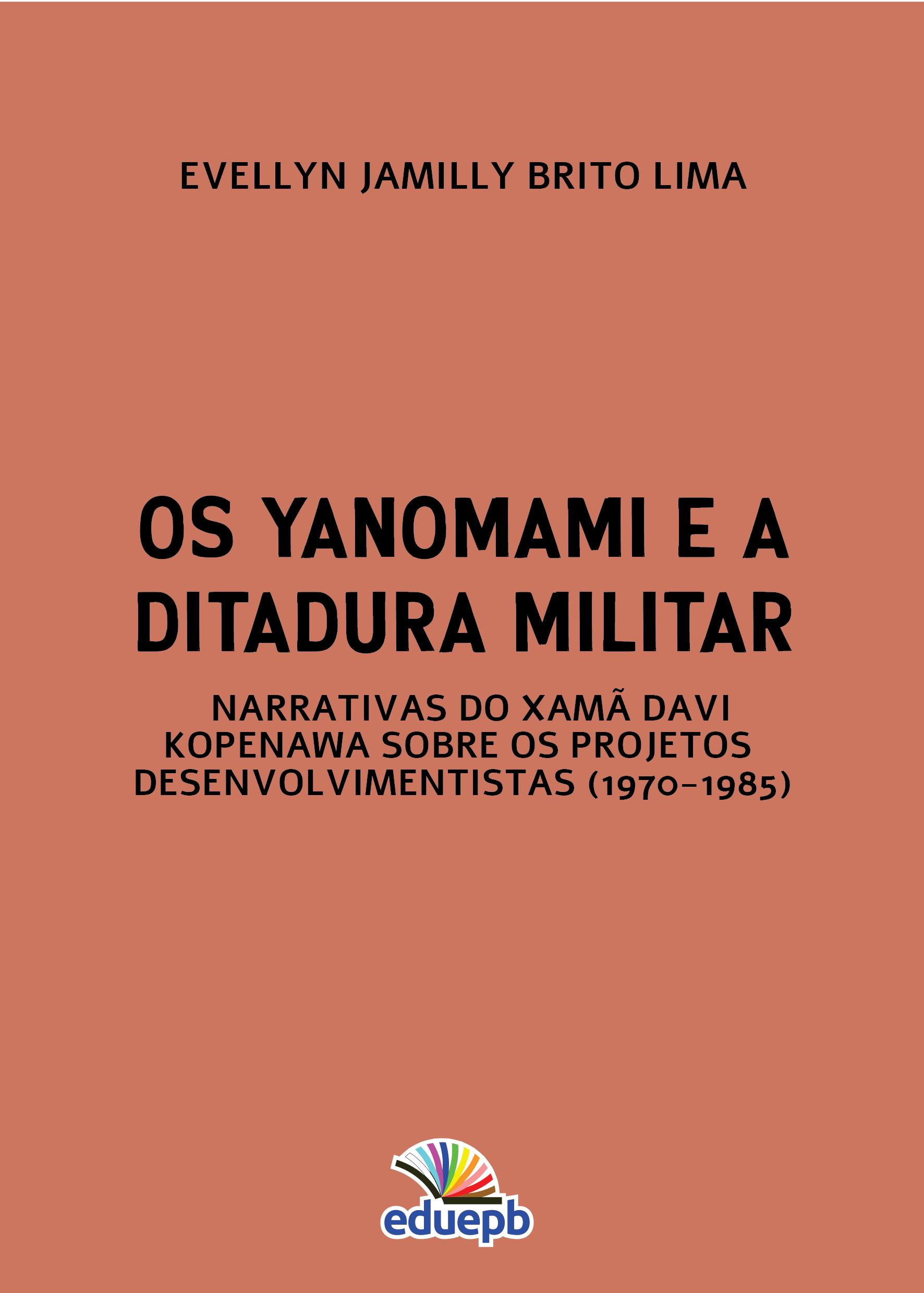 Os Yanomami e a Ditadura Militar - Narrativas do Xamã Davi Kopenawa sobre os projetos desenvolvimentistas (1970-1985)